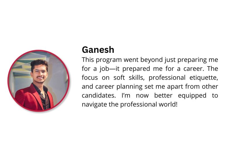 This program went beyond just preparing me for a job—it prepared me for a career. The focus on soft skills, professional etiquette, and career planning set me apart from other candidates. I’m now